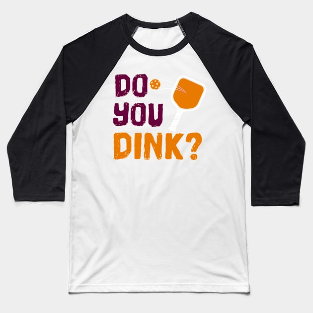 Do You Dink? Pickleball T-Shirt Baseball T-Shirt by BitterOranges